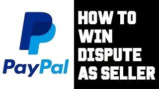 How To Win Paypal Dispute as Seller - How To Win Paypal Claim as Seller - How To Win Chargeback Help