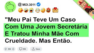 "Meu Pai Teve Um Caso Com Uma Jovem Secretária E Tratou Minha Mãe Com Crueldade. ...