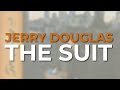 Jerry Douglas - The Suit (Official Audio)