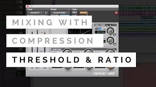 Mixing With Compression - Threshold & Ratio - TheRecordingRevolution.com