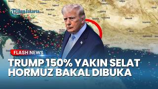 AMBISI TRUMP! Sangat Yakin Blokade Selat Hormuz Segera Dibuka dan AS Siap Gandeng Negara Lain