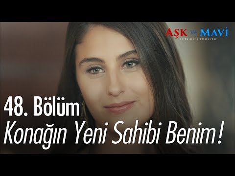 Konağın yeni sahibi benim! - Aşk ve Mavi 48. Bölüm