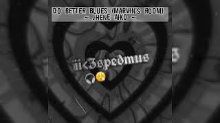 Do better blues (Marvin&#39;s Room) sped up - Jhene Aiko