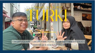 TURKI | Part 2 | Taksim Square - Taksim Park Hotel - Urip Indonesian Food | 8 Ag