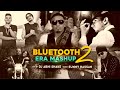 Bluetooth Era Mashup 2 | Yo Yo Honey Singh | Imran Khan | Guru Randhawa | J Star | Sunny Hassan