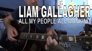 All my people  all mankind    Liam Gallagher   Tutorial