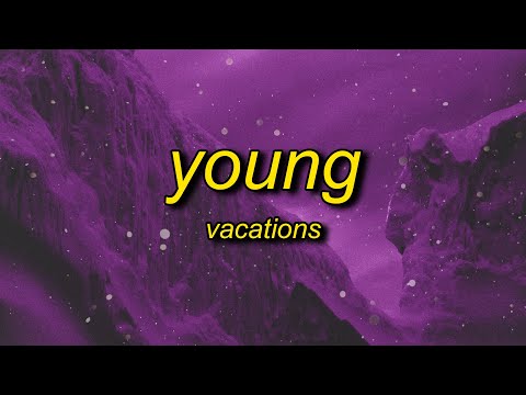 Vacations - Young (Lyrics) | okbakakaka another day goes by