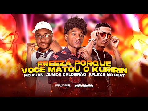 MC RUAN E JUNIOR CALDEIRÃO - FREEZA PORQUE VOCÊ MATOU O KURIRIN - BREGA FUNK