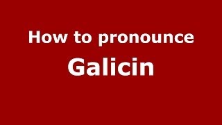 How to pronounce Galicin