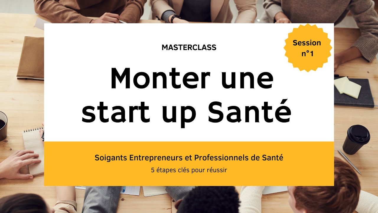 🚀 Masterclass : Monter une Startup Santé quand on est Soignant et Entrepreneur Session n°1