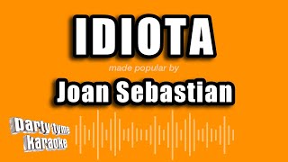 Joan Sebastian - Idiota (Versión Karaoke)