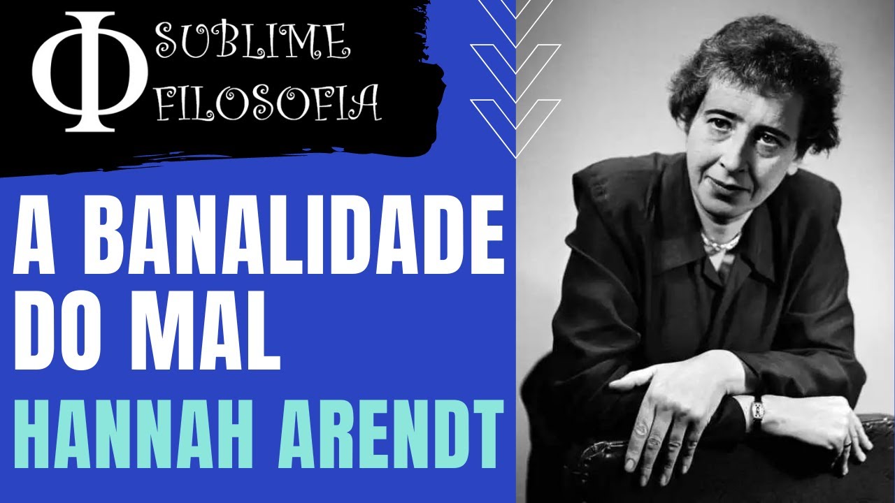 Hannah Arendt - A banalidade do mal