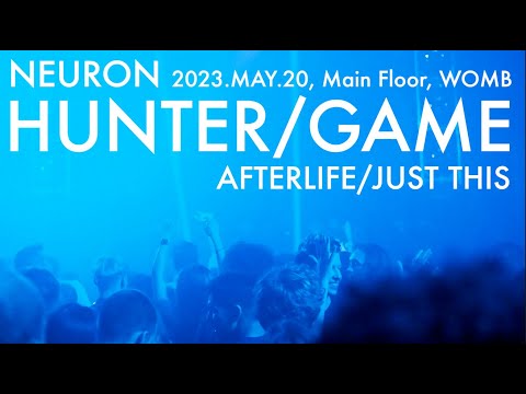 HUNTER/GAME (AFTERLIFE / JUST THIS)【NEURON】2023.MAY.20, WOMB, Shibuya, Tokyo,JP