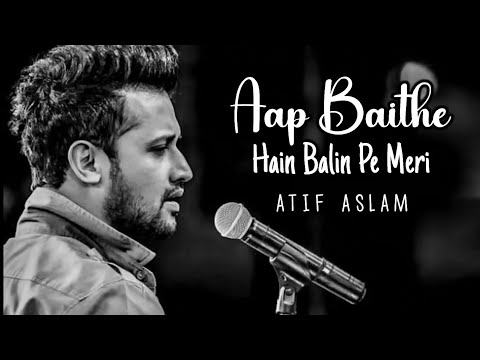 Aap Baithe Hain Balin Pe Meri | Atif Aslam Reprise Version
