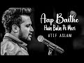 Aap Baithe Hain Balin Pe Meri Atif Aslam Reprise Version