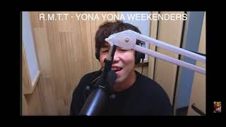 YONA YONA WEEKENDERS R.M.T.T