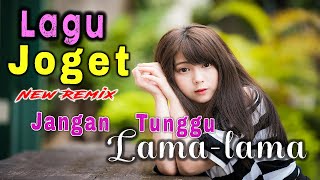 Download lagu LAGU JOGET TERBARU || JANGAN TUNGGU LAMA - LAMA || LAGU REMIX ACARA PESTA mp3 Download lagu LAGU JOGET TERBARU || JANGAN TUNGGU LAMA - LAMA || LAGU REMIX ACARA PESTA mp3