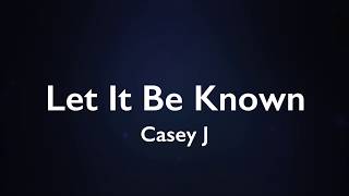 Let It Be Known | Casey J (Lyric Video)