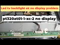 LED TV Backlight Ok No Display Problem Pt320at01 1 Xc 2 No Display 32 Led No Display Problem