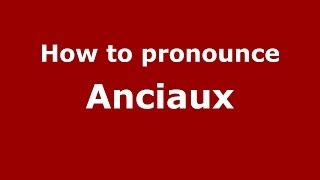 How to pronounce Anciaux