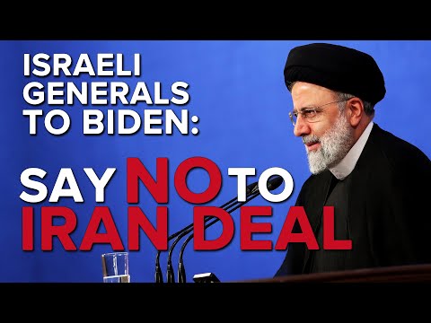 Jerusalem Dateline - Israeli Generals Urge Pres. Biden Not to Agree to Iranian Nuclear Deal