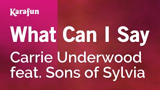 What Can I Say - Carrie Underwood &amp; Sons of Sylvia | Karaoke Version | KaraFun