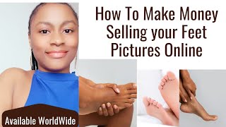 How To Make Money Selling Your Feet Pictures Online, Available WorldWide