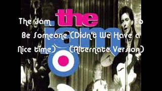 The Jam - To Be Someone (Didn&#39;t We Have a Nice Time) -  Alternate Version