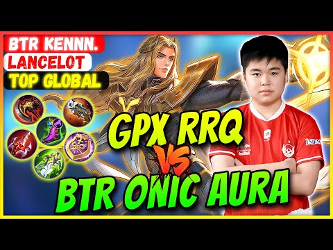 GPX RRQ VS BTR ONIC AURA [ Top Global Lancelot ] BTR Kennn. - Mobile Legends Gameplay And Build