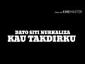 KAU TAKDIRKU (OST TIADA ARAH JODOH KITA) BY DATO SRI SITI NURHALIZA