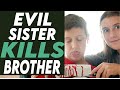 Evil Sister Kills Brother You Won T Believe What Happens Next