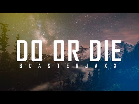 Blasterjaxx - Do Or Die (New Track 2017)