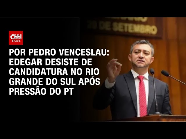 Com pressão do PT, Edegar Pretto desiste de candidatura no RS | CNN 360°