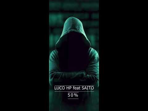 50%  : Luco hp feat Saïto (TBS  a la prod )