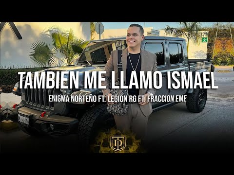 Tambien me llamo Ismael - Enigma Norteño Ft. Legion Rg Ft. Fraccion EME - LETRA 🔥🔥