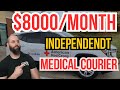 How To Earn $8000 A Month As A Independent Medical Courier!