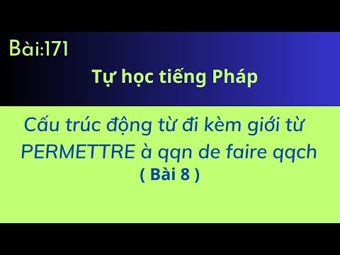 Bài 171 - Tự học tiếng Pháp - Cấu truc động từ đi kèm giới từ (Bài 8 )PERMETTRE à qqn de faire qqch