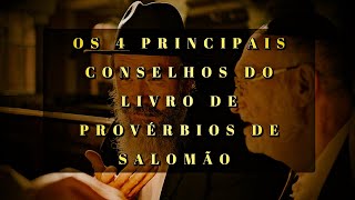 OS 4  PRINCIPAIS CONSELHOS DO LIVRO DE PROVÉRBIOS DE SALOMÃO