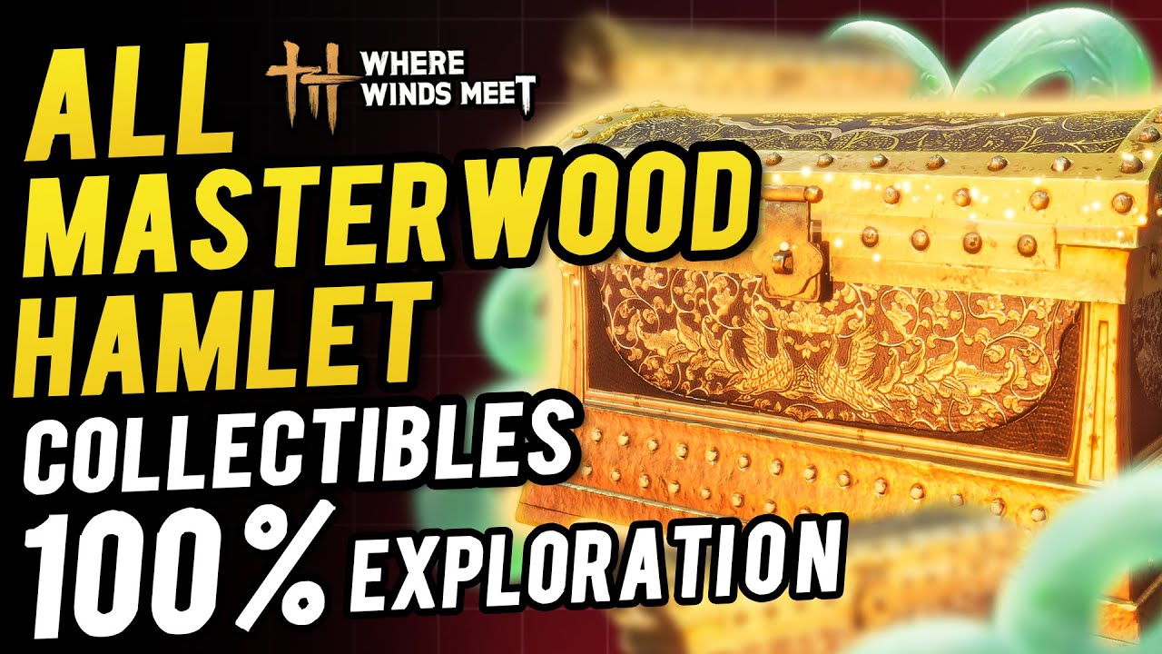 Masterwood Hamlet All Collectibles & Chest Locations ~ 100% Exploration | Where Winds Meet