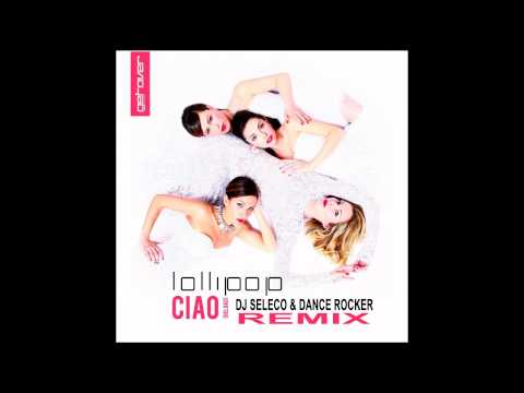 Lollipop - Ciao (Reload) (Dj Seleco & Dance Rocker Remix)