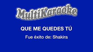 Que Me Quedes Tú - Multikaraoke - Fue Éxito de Shakira