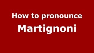 How to pronounce Martignoni