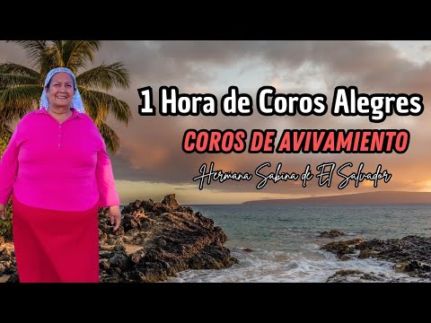 1 Hora de Coros Alegres - Coros de Avivamiento (Coros de Fuego)  | Hermana Sabina de El Salvador