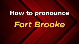 How to pronounce Fort Brooke