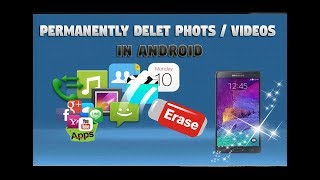 Permanently delete photos / videos from android and make not recoverable