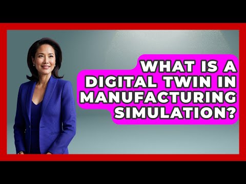 What Is A Digital Twin In Manufacturing Simulation? - How It Comes Together