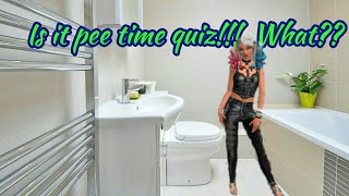 Is it pee time quiz!! What did I just do
