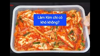 LÀM KIM CHI CÓ KHÓ KHÔNG?