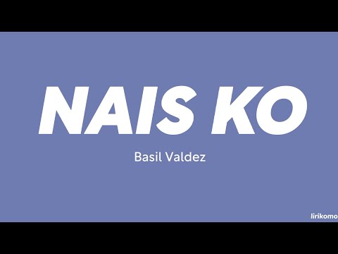 Basil Valdez — Nais Ko (LYRICS)