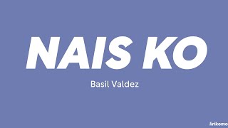Basil Valdez — Nais Ko (LYRICS)